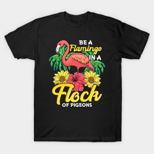 Cute & Funny Be a Flamingo In a Flock of Pigeons T-Shirt